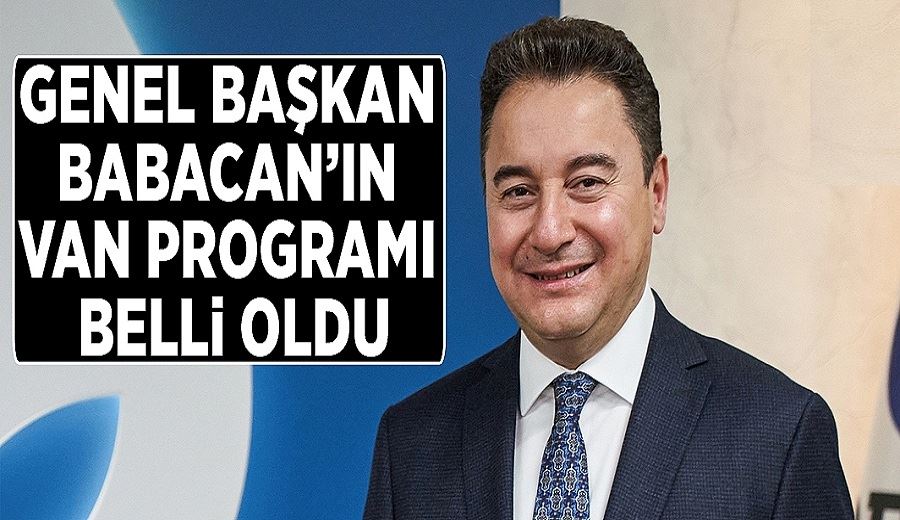 Genel Başkan Babacan’ın Van programı belli oldu
