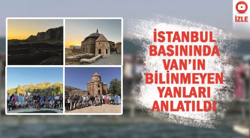 İstanbul basınında Van’ın bilinmeyen yanları anlatıldı