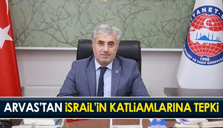 Arvas’tan, İsrail’in katliamlarına tepki…