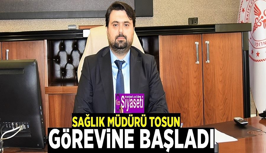 Sağlık Müdürü Tosun görevine başladı