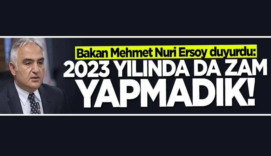 Bakan Mehmet Nuri Ersoy duyurdu: 2023 yılında da zam yapmadık!