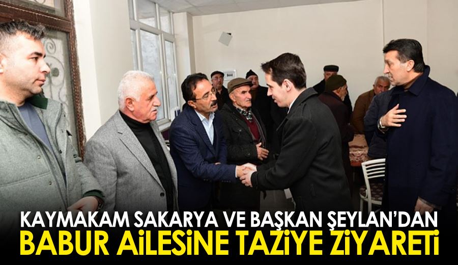 Kaymakam Sakarya ve Başkan Şeylan’dan Babur ailesine taziye ziyareti