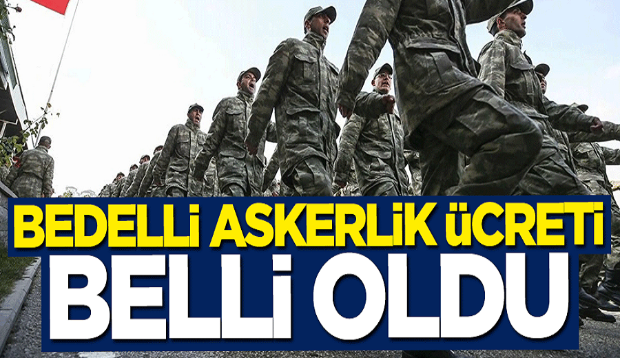 ﻿Bedelli askerlik ücreti belli oldu