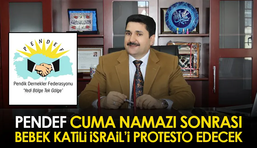 PENDEF, cuma namazı sonrası bebek katili İsrail’i protesto edecek