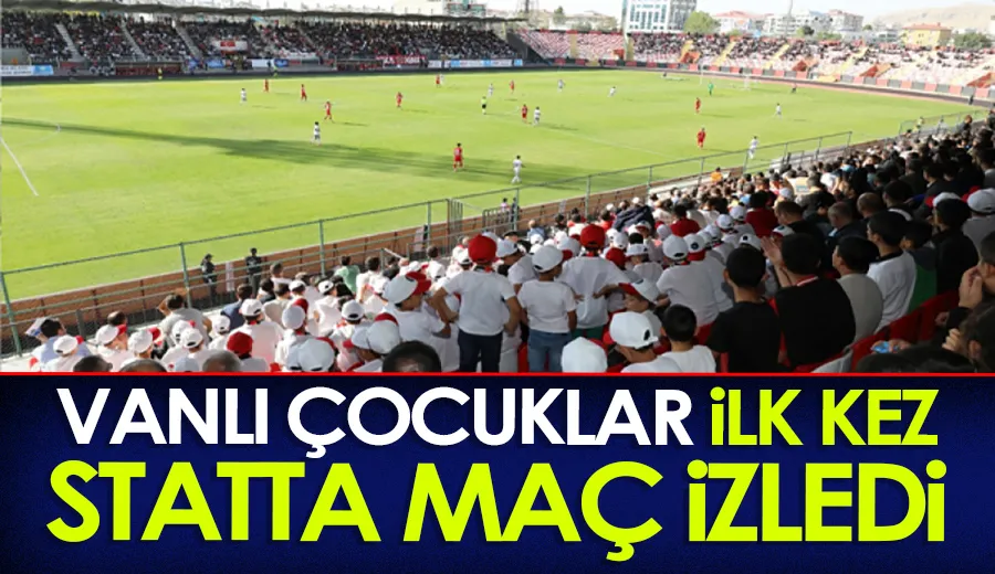 Vanlı çocuklar ilk kez statta maç izledi