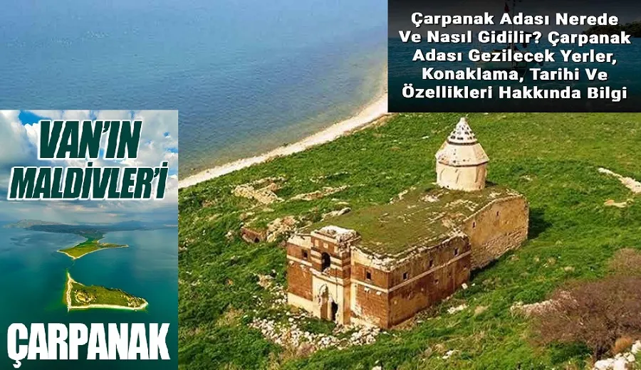 Çarpanak Adası nerde? Çarpanak Adasına nasıl gidilir? İşte Van
