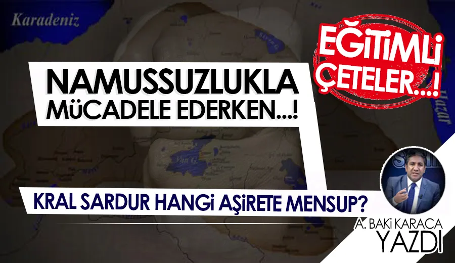 NAMUSSUZLUKLA MÜCADELE EDERKEN…! KRAL SARDUR HANGİ AŞİRETE MENSUP?