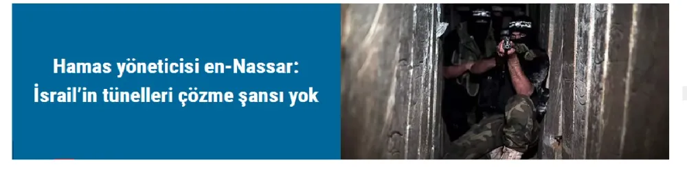 Hamas yöneticisi en-Nassar: İsrail’in tünelleri çözme şansı yok