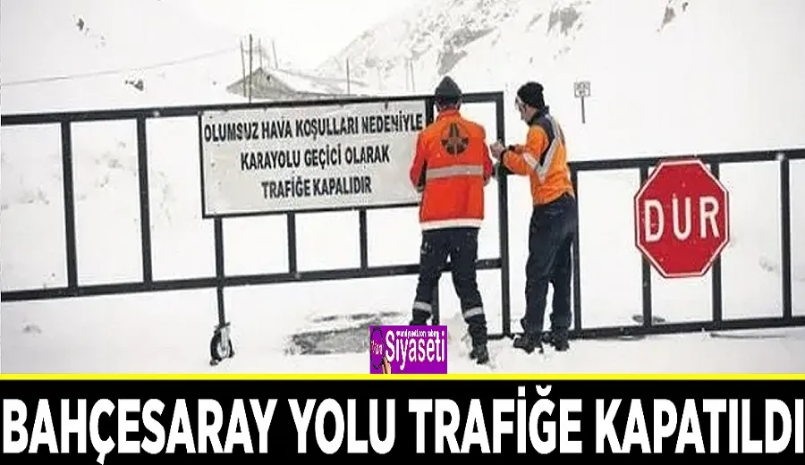 Bahçesaray yolu trafiğe kapatıldı