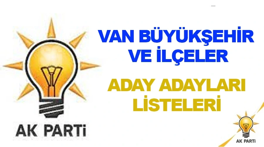 AK Parti Van belediye başkan aday adayları belli oldu