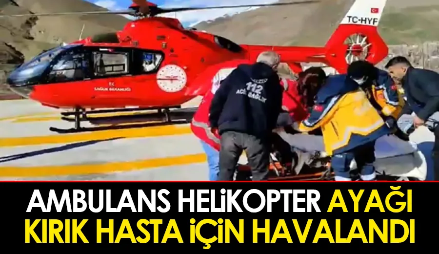 Ambulans helikopter ayağı kırık hasta için havalandı