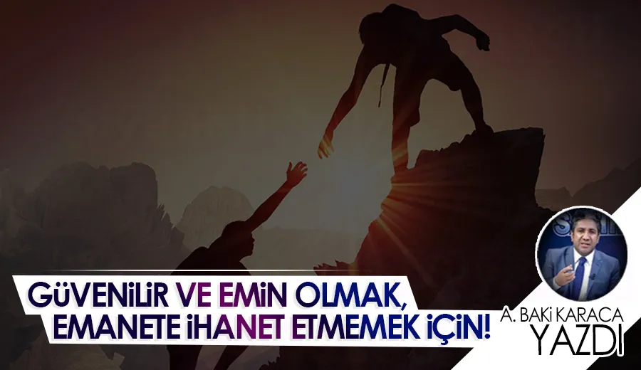 EMİN VE GÜVENİLİR OLMAK, EMANETE İHANET ETMEMEK İÇİN!