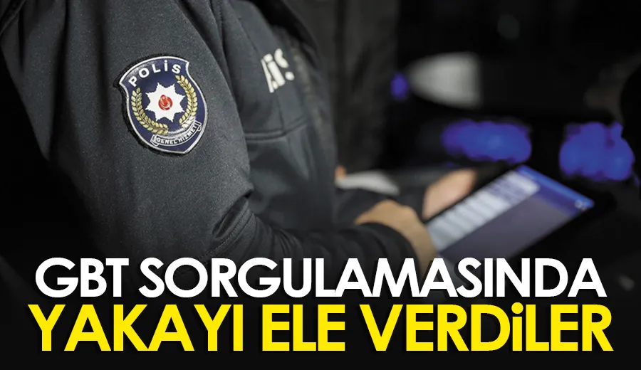 GBT sorgulamasında yakayı ele verdiler