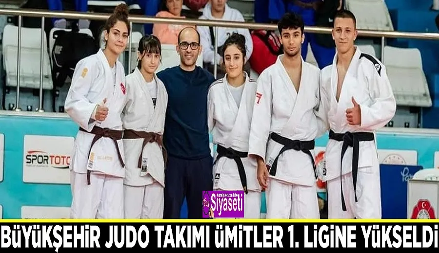 Büyükşehir Judo Takımı Ümitler 1. Ligine yükseldi
