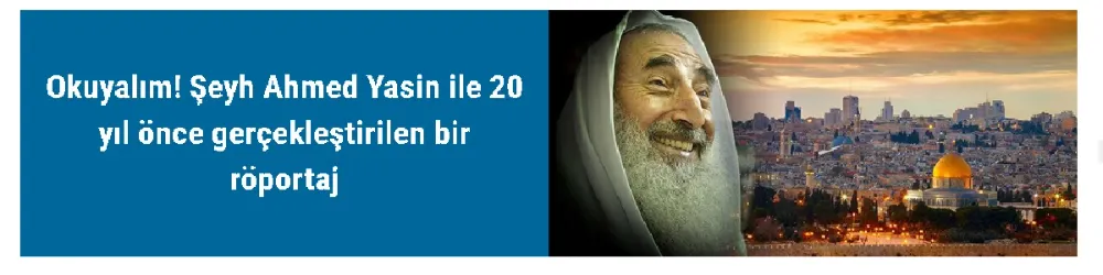 Okuyalım! Şeyh Ahmed Yasin ile 20 yıl önce gerçekleştirilen bir röportaj