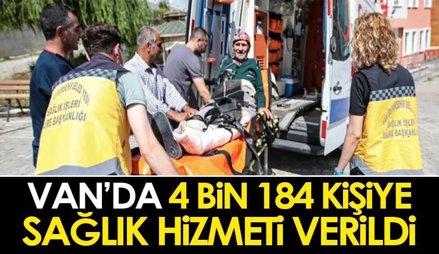 Van’da 4 bin 184 kişiye sağlık hizmeti verildi