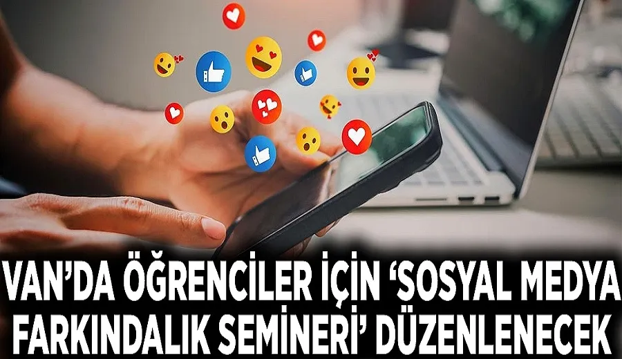 Van’da öğrenciler için ‘Sosyal Medya Farkındalık Semineri’ düzenlenecek