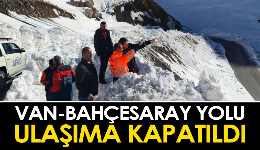 Van-Bahçesaray yolu ulaşıma kapatıldı