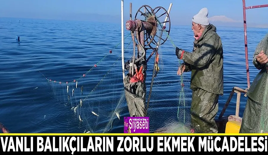 Vanlı balıkçıların zorlu ekmek mücadelesi