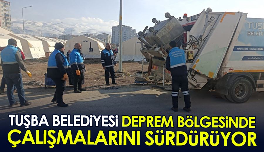 Tuşba Belediyesi, deprem bölgesinde çalışmalarını sürdürüyor