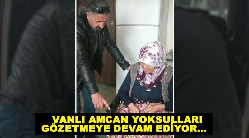 Vanlı amcan yoksulları gözetmeye devam ediyor...  