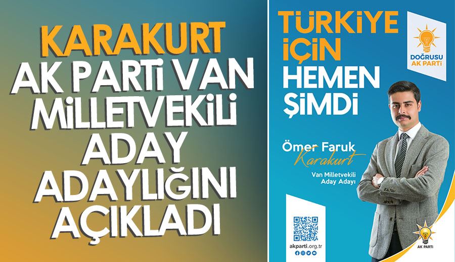 Karakurt, Ak Parti Van Milletvekili Aday Adaylığını açıkladı