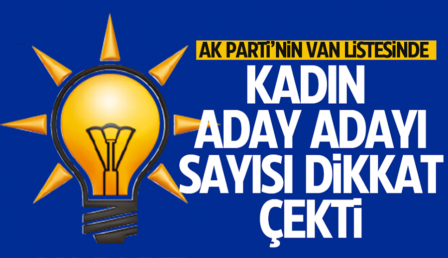 AK Parti Van Milletvekili kadın aday adaylığı başvuru sayısı dikkat çekti