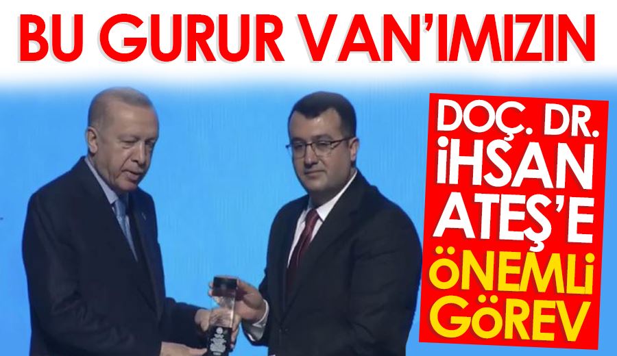 Bu gurur Van’ımızın...  Doç. Dr. İhsan Ateş’e önemli görev
