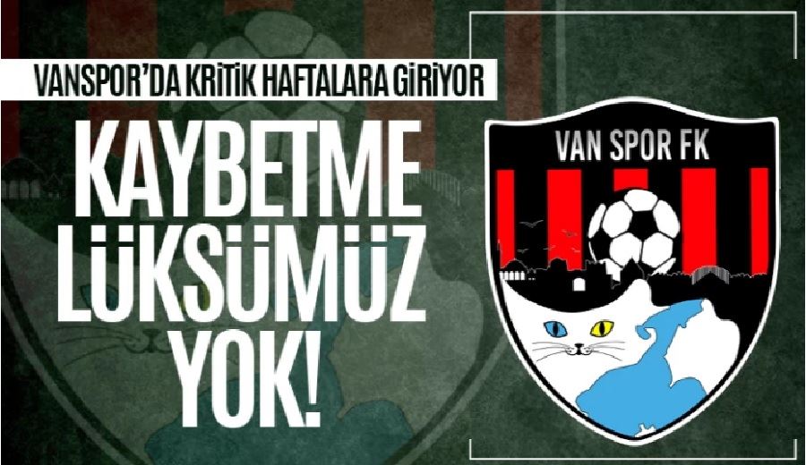 Vanspor için sezonun kritik haftaları başladı