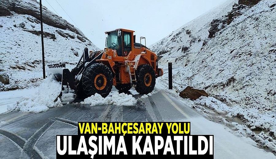 Van-Bahçesaray yolu ulaşıma kapatıldı