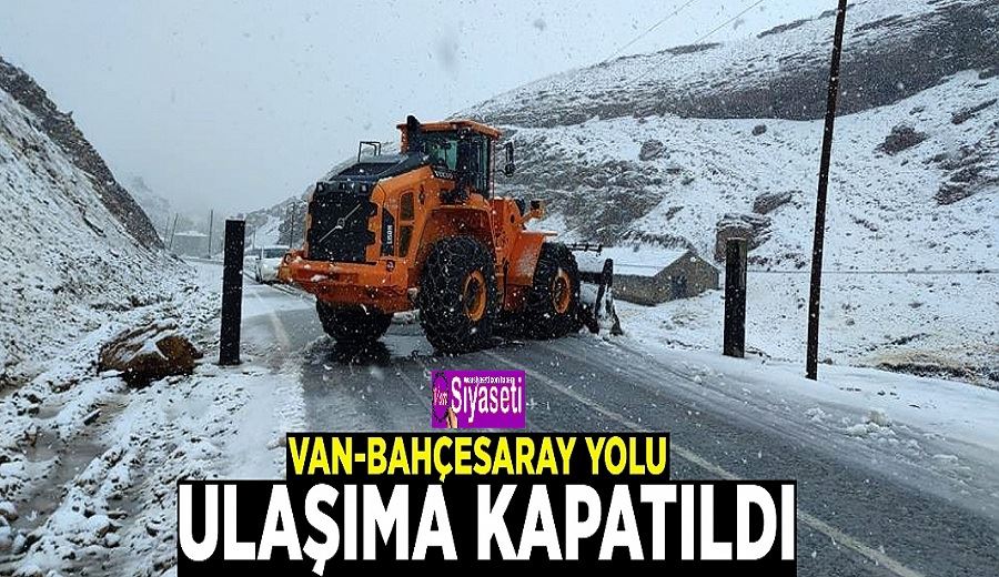 Van-Bahçesaray yolu ulaşıma kapatıldı