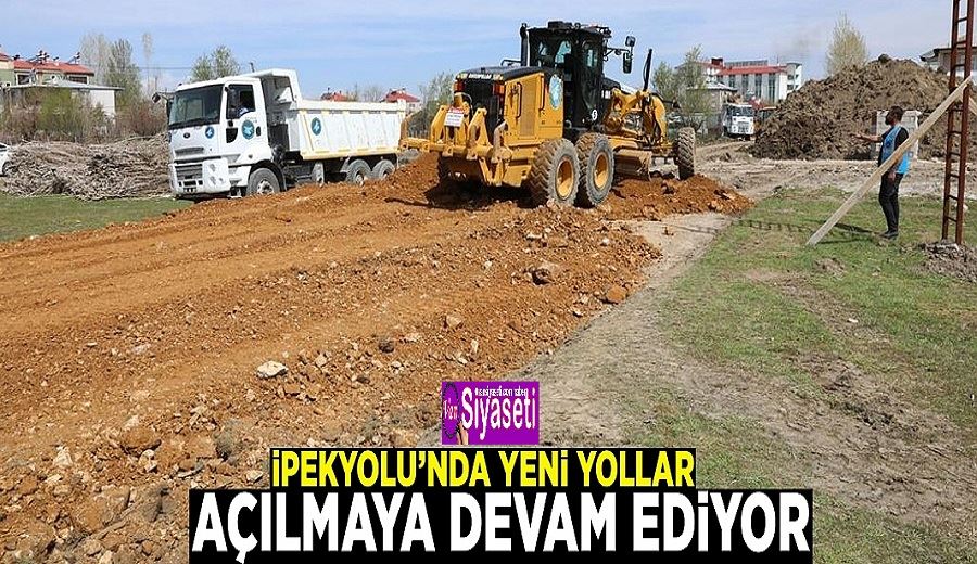 İpekyolu’nda yeni yollar açılmaya devam ediyor