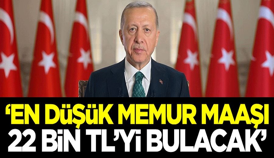 Cumhurbaşkanı Erdoğan: En düşük memur maaşı 22 bin TL