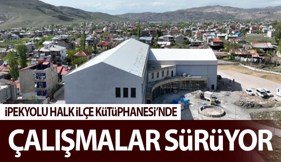 İpekyolu Halk İlçe Kütüphanesi’nde çalışmalar sürüyor