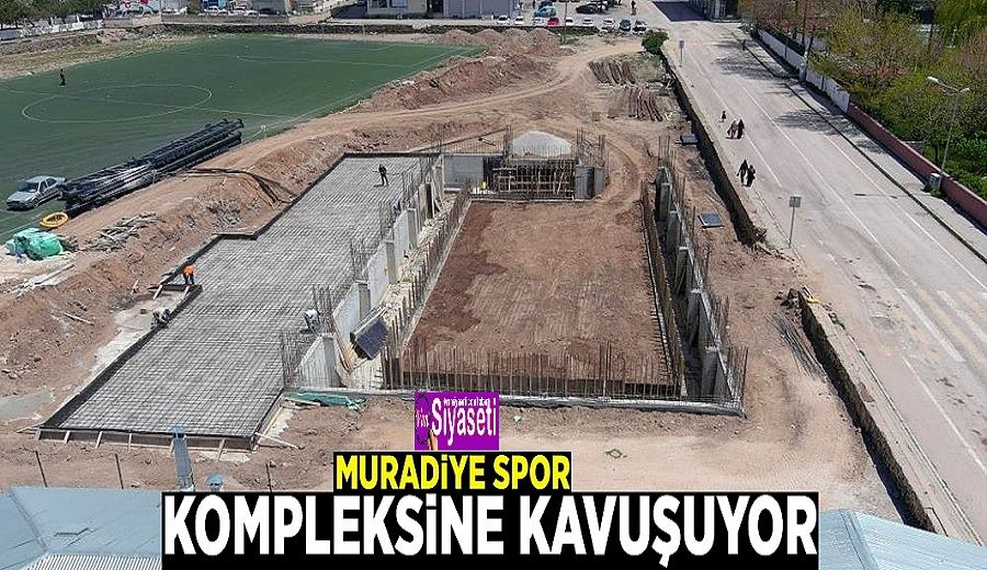 Muradiye spor kompleksine kavuşuyor