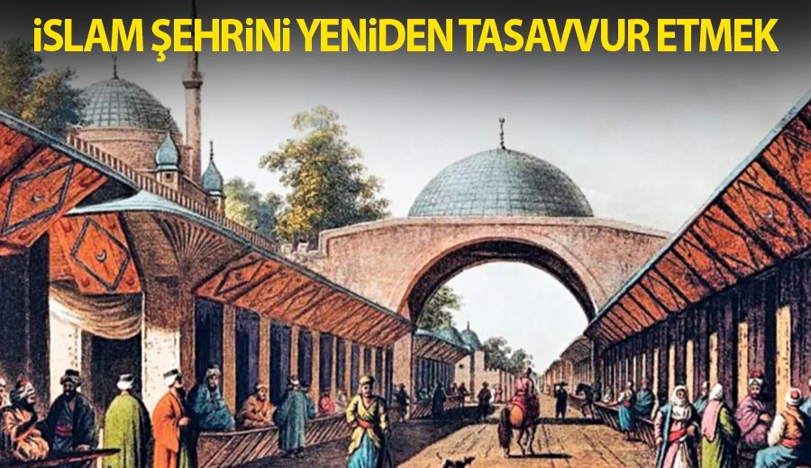 İslam şehrini yeniden tasavvur etmek