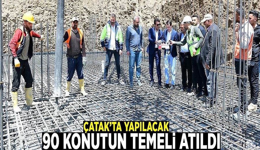 Çatak’ta yapılacak 90 konutun temeli atıldı