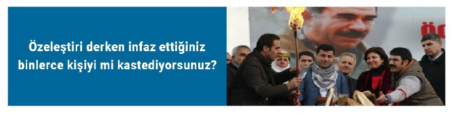 Özeleştiri derken infaz ettiğiniz binlerce kişiyi mi kastediyorsunuz?