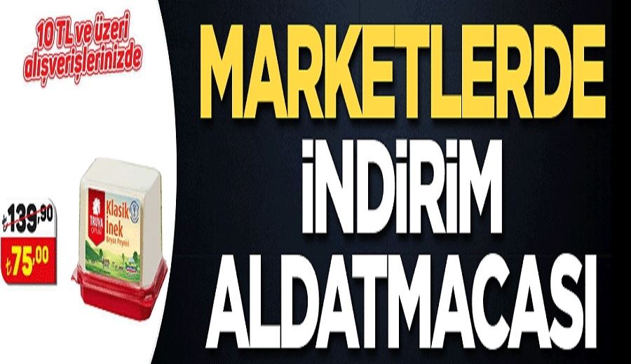 Marketlerde indirim aldatmacası