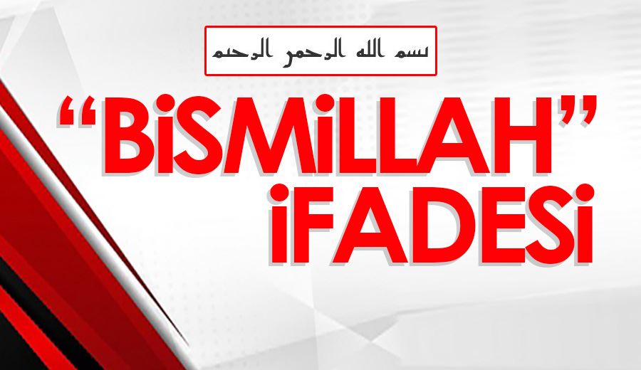 “BİSMİLLAH” İFADESİ