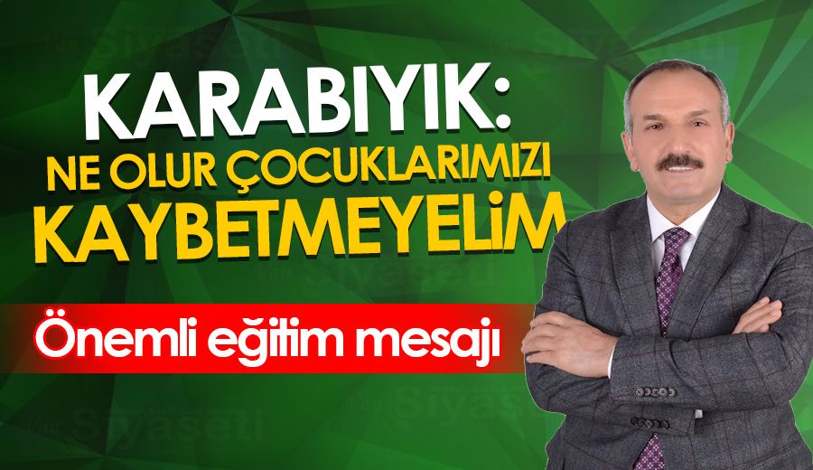 KARABIYIK: NE OLUR ÇOCUKLARIMIZI KAYBETMEYELİM