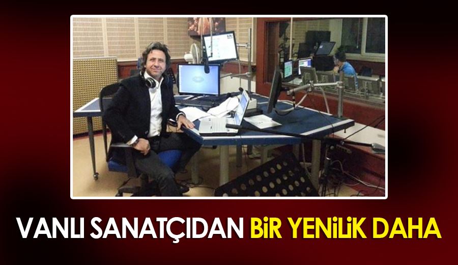 VANLI SANATÇIDAN BİR YENİLİK DAHA 