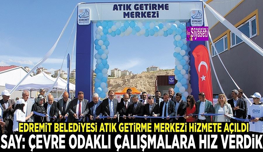 Edremit Belediyesi Atık Getirme Merkezi hizmete açıldı