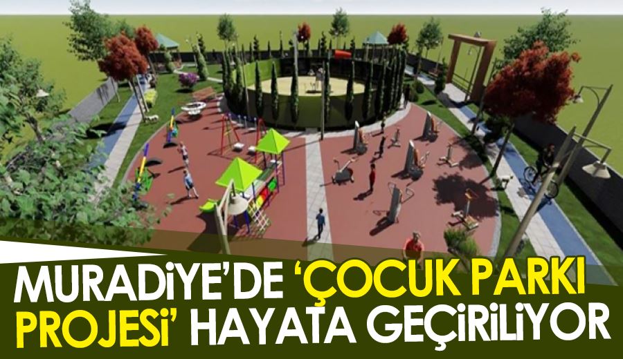 Muradiye’de ‘Çocuk Parkı Projesi’ hayata geçiriliyor