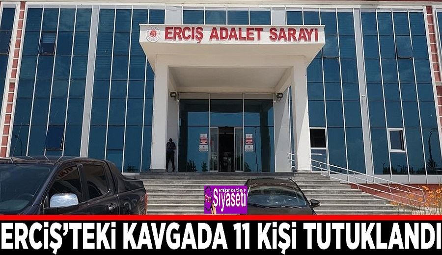 Erciş’teki kavgada 11 kişi tutuklandı