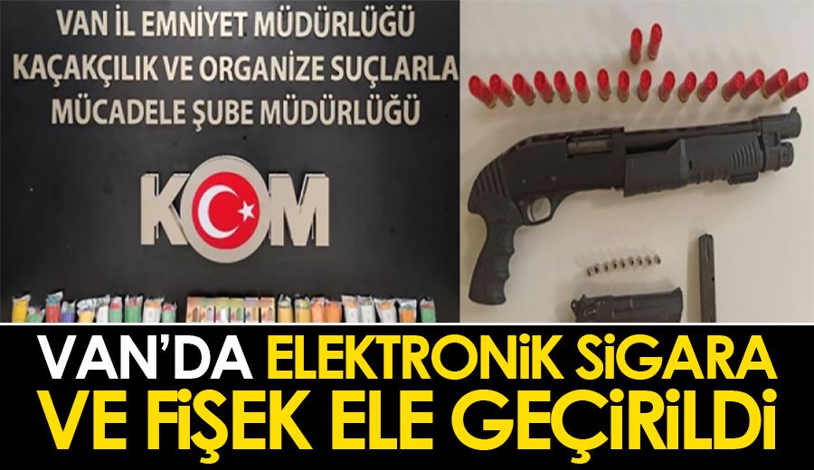 Van’da elektronik sigara ve fişek ele geçirildi