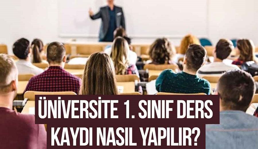 Üniversite 1. Sınıf ders kaydı nasıl yapılır?