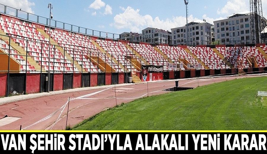 Van Şehir Stadı’yla alakalı yeni karar