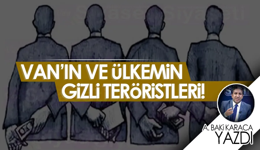 VAN’IN VE ÜLKEMİN GİZLİ TERÖRİSTLERİ!