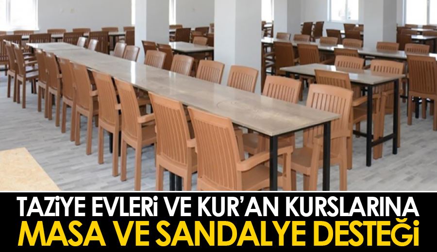 Taziye evleri ve Kur’an kurslarına masa ve sandalye desteği